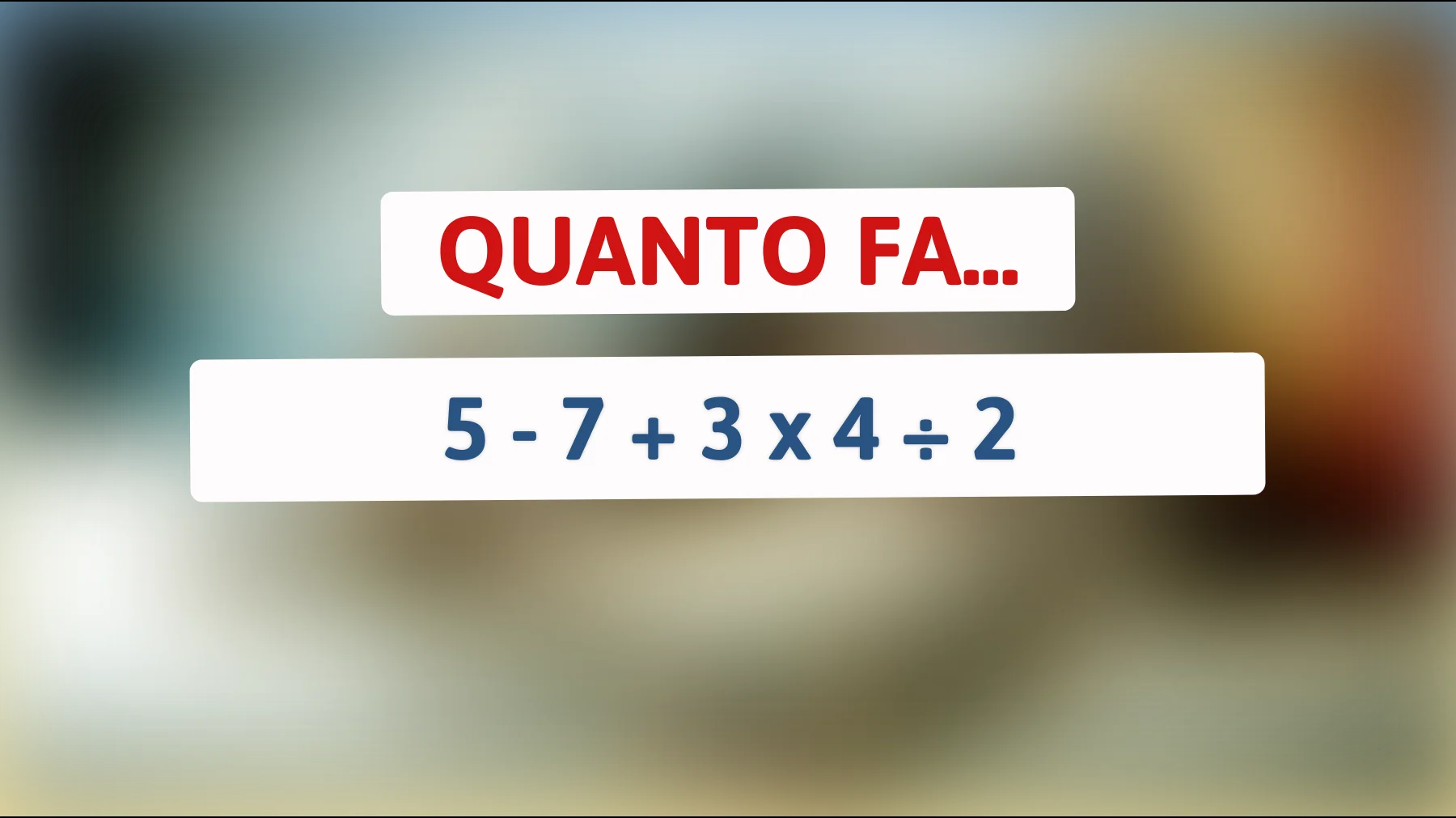 "Sei sicuro di essere un genio? Risolvi questo indovinello matematico che inganna il 90% delle persone!""