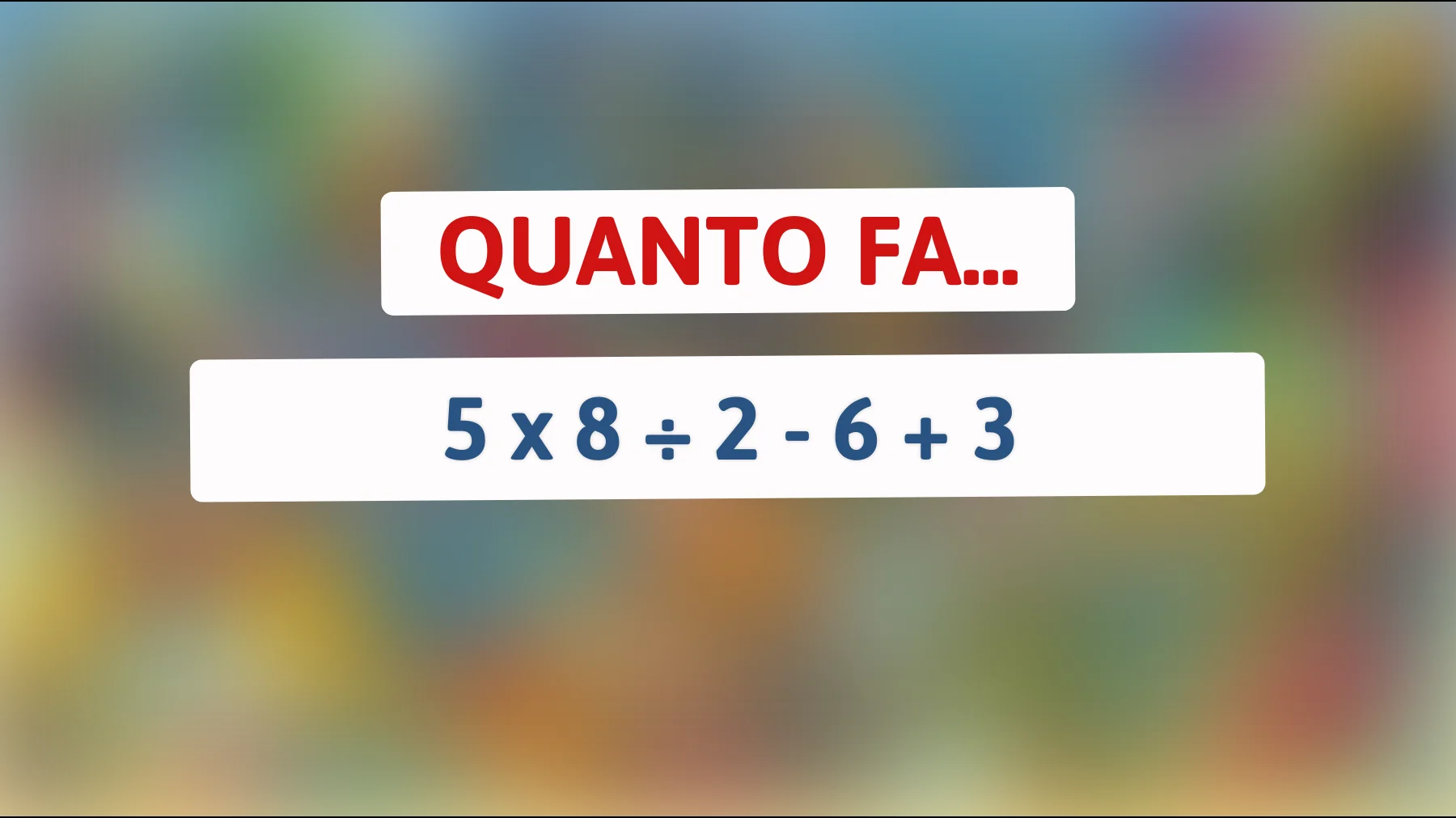 Scopri la risposta al quiz matematico che solo i geni riescono a risolvere! Sei abbastanza intelligente?"
